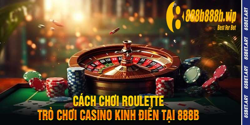 Cách Chơi RouletteTrò Chơi Casino Kinh Điển tại 888b