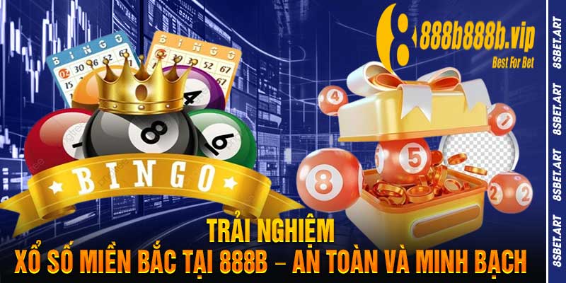 Trải Nghiệm Xổ Số Miền Bắc Tại 888B An Toàn Và Minh Bạch