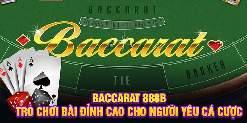 Baccarat 888bTrò Chơi Bài Đỉnh Cao Cho Người Yêu Cá Cược