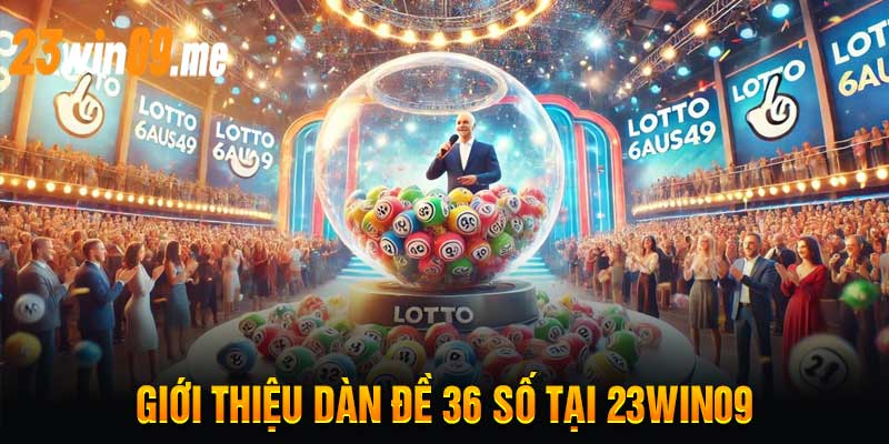 Giới Thiệu Dàn Đề 36 Số Tại 23win09